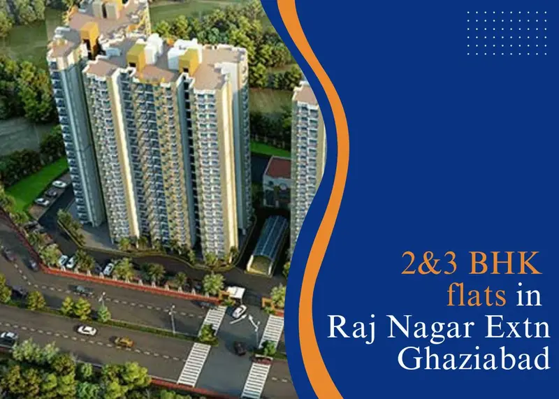 Investing in Luxury Living: 2 and 3 BHK Flats in Raj Nagar Extension Ghaziabad