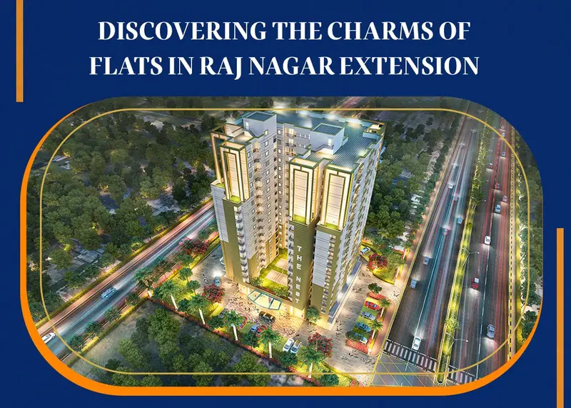 Discovering the Charms of Flats in Raj Nagar Extension
