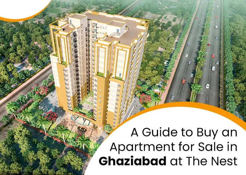 A Guide to Buy an Apartment for Sale in Ghaziabad at The Nest