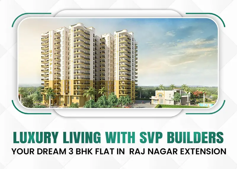 Luxury Living with SVP Builders: Your Dream 3 BHK Flat in  Raj Nagar Extension