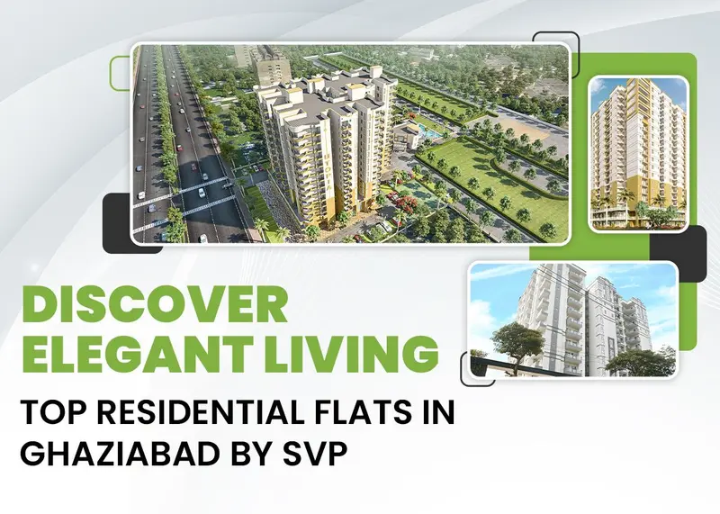 Discover Elegant Living: Top Residential Flats in Ghaziabad by SVP